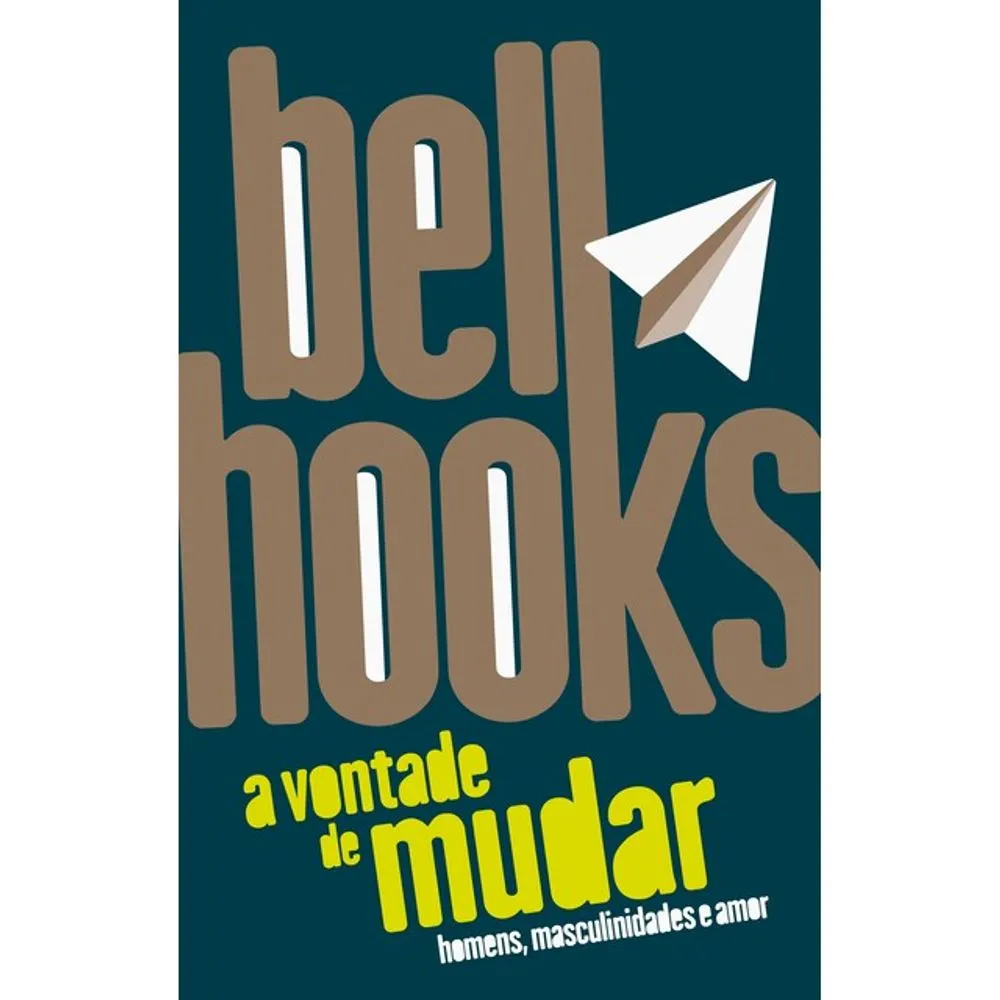 A Vontade de Mudar: Homens, Masculinidades e Amor Capa de livro bell hooks a vontade de mudar com avião de papel