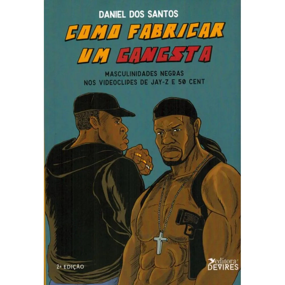 Como Fabricar um Gangsta: Masculinidades Negras no Videoclipe de Jay-Z Capa do livro Como Fabricar um Gangsta com ilustração de dois homens afro-americanos