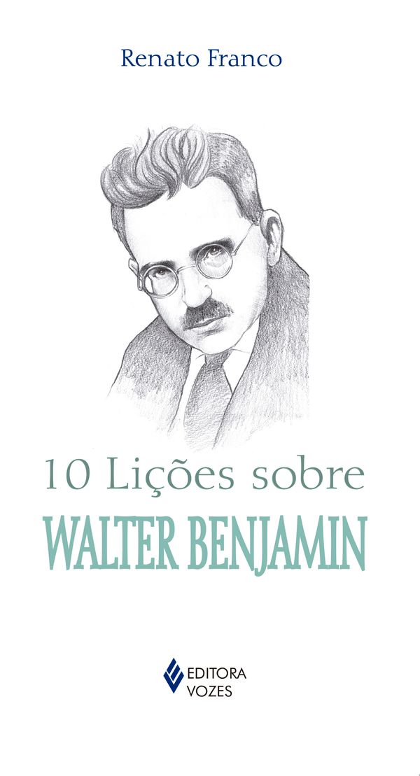 10 Lições Sobre Walter Benjamin Capa de livro com retrato a lápis e texto sobre Walter Benjamin