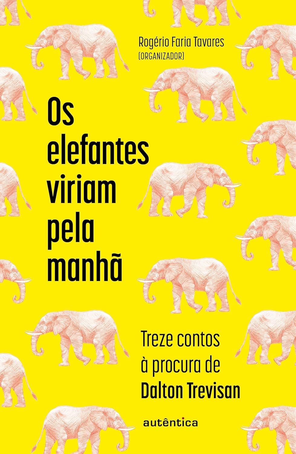 Os Elefantes Viriam pela Manhã: Contos à Procura Dalton Tre Capa de livro amarela com elefantes cor de rosa e texto em preto