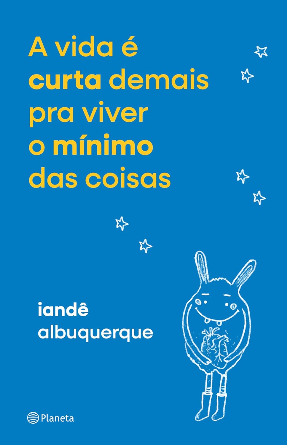 A Vida É Curta Demais pra Viver o Mínimo das Coisas Capa de livro azul com texto amarelo e branco e desenho branco de personagem com coração