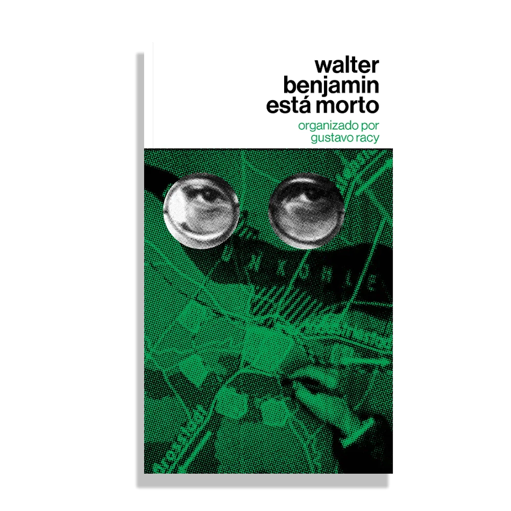 Walter Benjamin Está Morto Capa de livro verde e preto com texto e imagem de olhos com óculos redondos