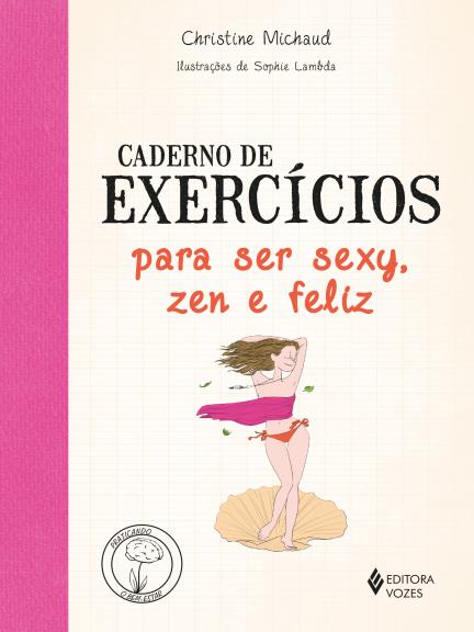 Caderno de Exercícios para Ser Sexy, Zen e Feliz Capa de livro com ilustração de mulher em biquíni e textos em diferentes fontes e cores