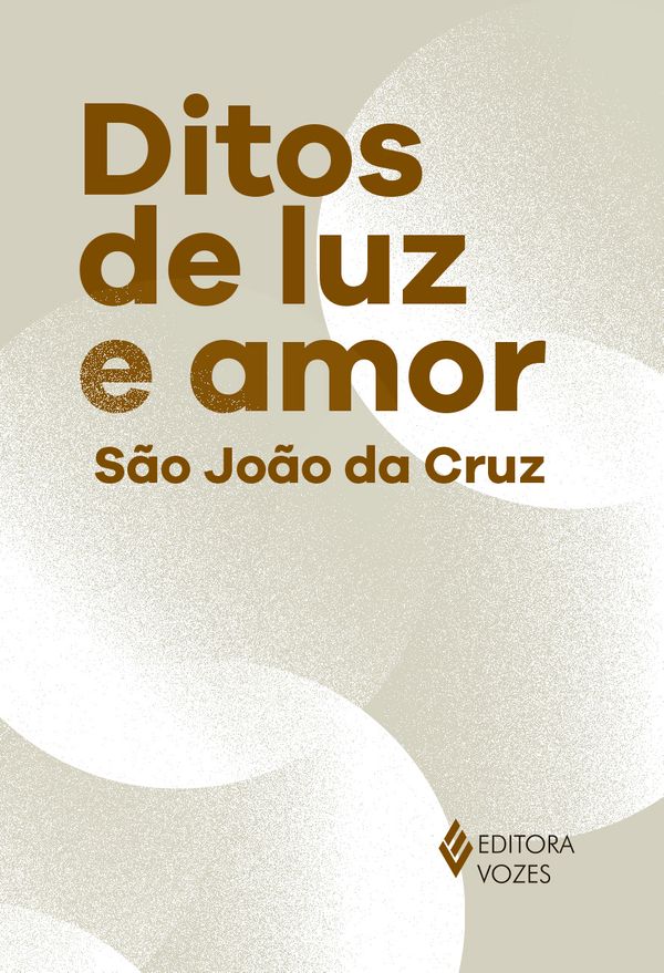 Ditos de Luz e Amor Capa de livro título Ditos de luz e amor autor São João da Cruz editora Vozes