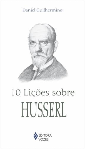 10 Lições Sobre Husserl Capa de livro com ilustração de homem idoso e texto do título e autor