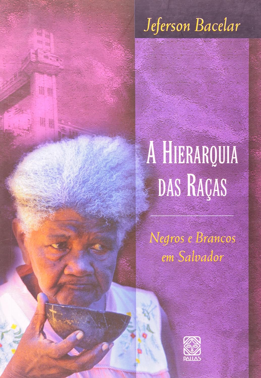 A Hierarquia das Raças: Negros e Brancos em Salvador Capa de livro com uma mulher negra idosa e texto em roxo