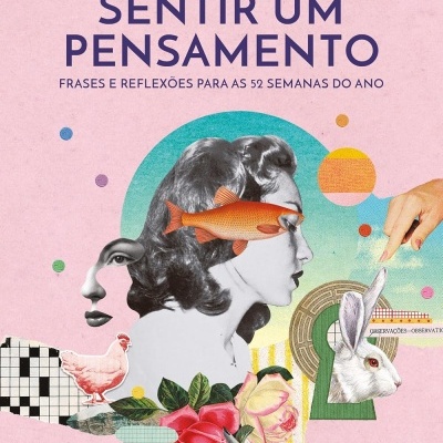 Capa de livro com título SENTIR UM PENSAMENTO e ilustração surrealista colorida com rostos, peixe, coelho, galinha e flores
