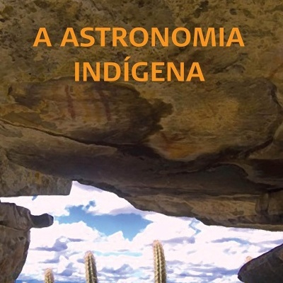 Capa do livro A ASTRONOMIA INDÍGENA com fundo de cactos e céu azul