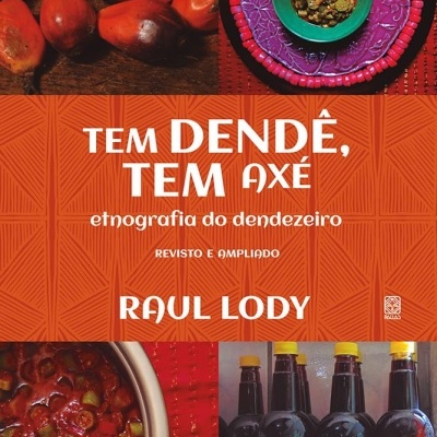 Capa de livro com frutos do dendê, comida em tigela, garrafas e texto tem dendê, tem axé, etnografia do dendezeiro, Raul Lody