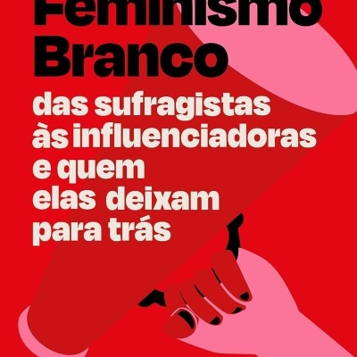 Capa de livro Feminismo Branco com título em preto e branco sobre fundo vermelho e ilustração de mãos vermelha e rosa.