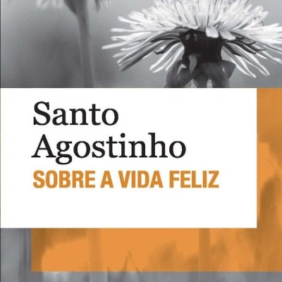 Livro Santo Agostinho SOBRE A VIDA FELIZ com flores em preto e branco e detalhes laranja na capa
