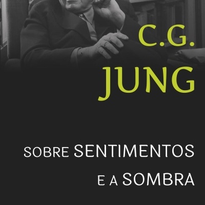 Capa de livro com foto a preto e branco de homem idoso e texto C.G. Jung Sobre Sentimentos e a Sombra.
