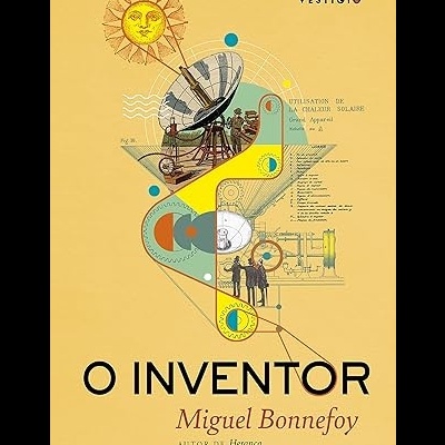 Capa do livro O Inventor de Miguel Bonnefoy com ilustração de aparelho solar e figuras técnicas