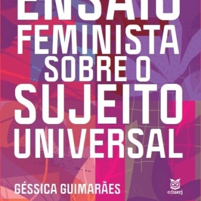Capa de livro colorida com texto branco ENSAIO FEMINISTA SOBRE O SUJEITO UNIVERSAL e nome do autor