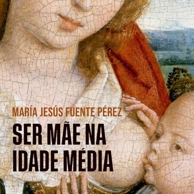 Capa do livro Ser Mãe na Idade Média com pintura clássica de mulher amamentando um bebé