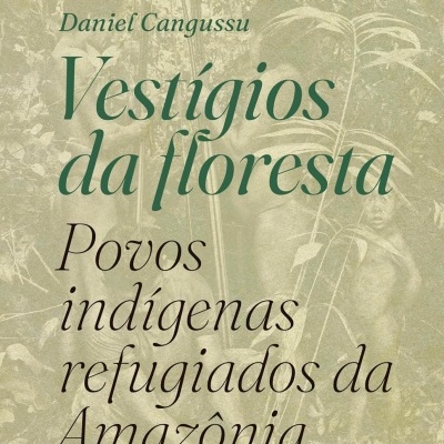 Capa do livro Vestígios da floresta de Daniel Cangussu com texto sobre povos indígenas refugiados da Amazônia