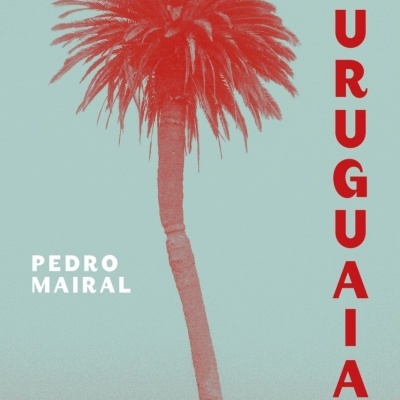 Capa de livro azul claro com palmeira vermelha e texto A URUGUAIA e PEDRO MAIRAL