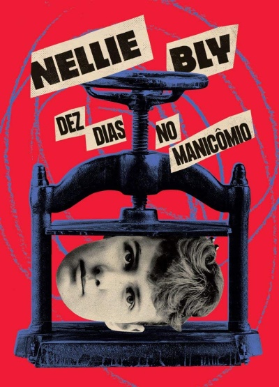 Cartaz com prensa antiga azul escuro e cabeça em preto e branco, texto NELLIE BLY DEZ DIAS NO MANICÔMIO em recortes de papel