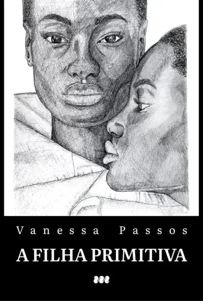Capa de livro com dois rostos femininos desenhados a preto e branco e texto Vanessa Passos A FILHA PRIMITIVA.