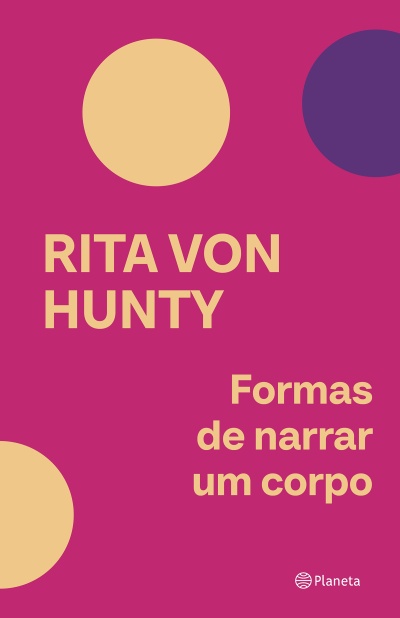 Capa de livro rosa com círculos amarelo claro e roxo e texto RITA VON HUNTY Formas de narrar um corpo.