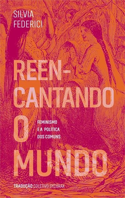 Capa do livro Reencantando o Mundo de Silvia Federici em tons de laranja e rosa com ilustração de pessoas.