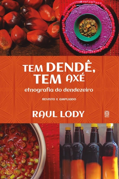 Capa de livro com frutos do dendê, comida em tigela, garrafas e texto tem dendê, tem axé, etnografia do dendezeiro, Raul Lody