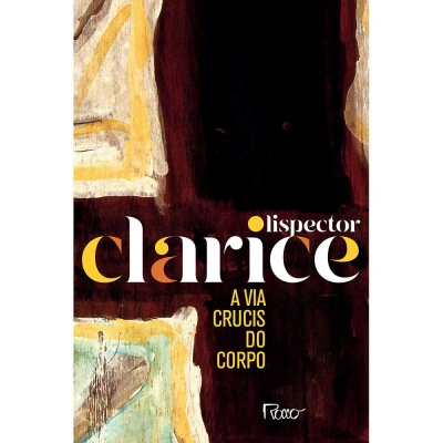 Capa de livro A Via Crucis do Corpo de Clarice Lispector com fundo abstrato em tons castanho, amarelo e azul.