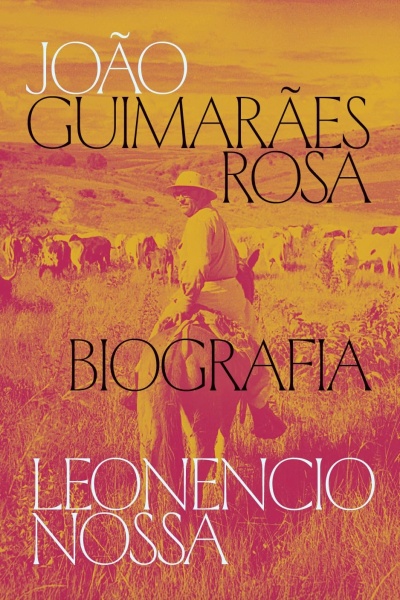 Capa do livro João Guimarães Rosa Biografia por Leonencio Nossa com homem a cavalo em campo e vacas.