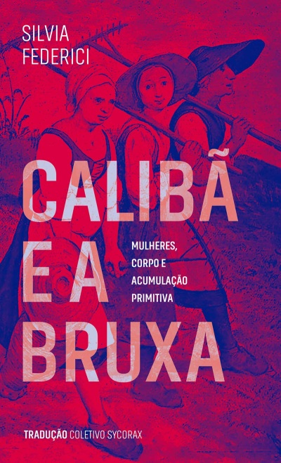 Capa de livro Calibã e a Bruxa de Silvia Federici com ilustração de mulheres rurais e texto em branco.