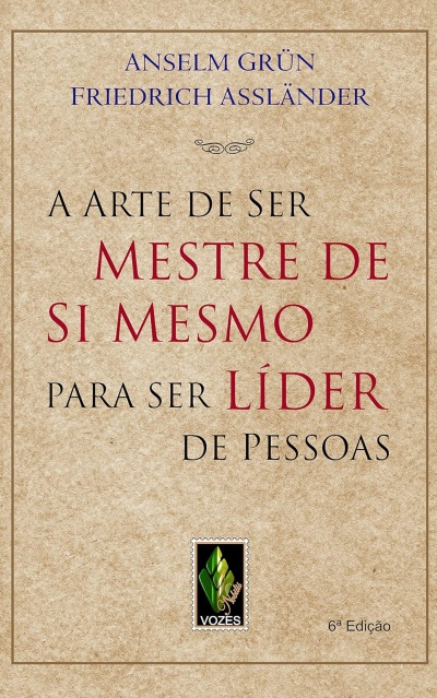 Capa de livro A Arte de Ser Mestre de Si Mesmo Para Ser Líder de Pessoas, autores Anselm Grün e Friedrich Assländer.