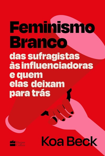 Capa de livro Feminismo Branco com título em preto e branco sobre fundo vermelho e ilustração de mãos vermelha e rosa.