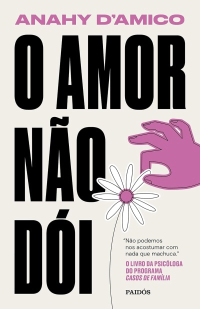 Capa do livro O AMOR NÃO DÓI com mão rosa segurando uma flor