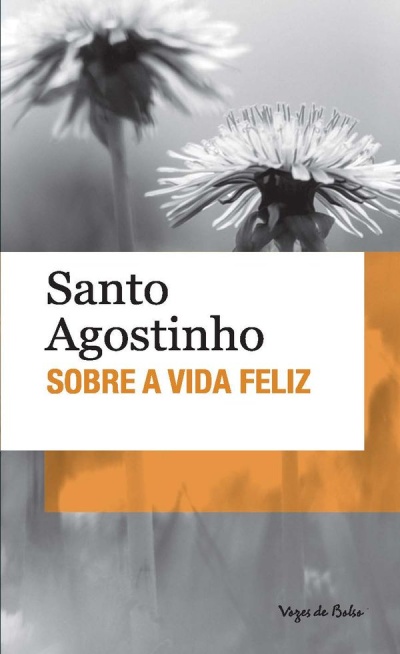 Livro Santo Agostinho SOBRE A VIDA FELIZ com flores em preto e branco e detalhes laranja na capa