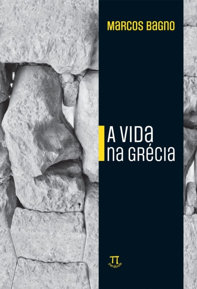 Capa do livro A Vida na Grécia de Marcos Bagno com pedras cinzentas e texto preto e amarelo.