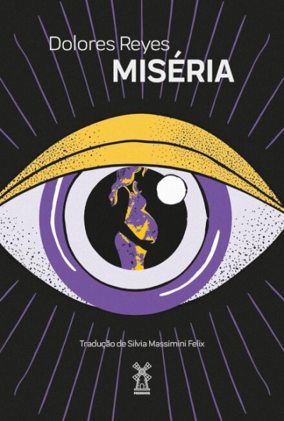 Capa de livro com olho estilizado em amarelo, branco e roxo com texto MISÉRIA e Dolores Reyes