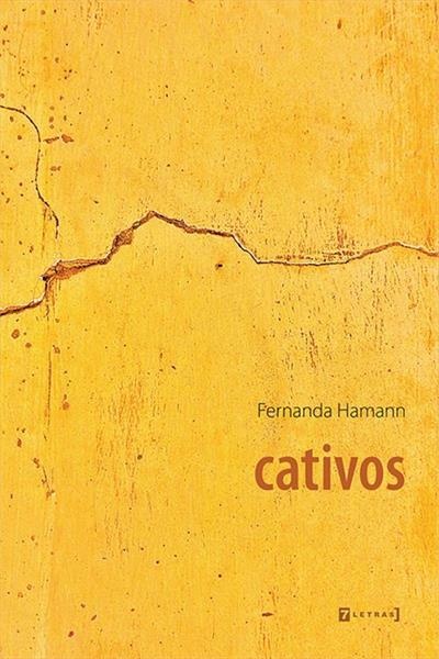 Capa de livro amarelo com fissuras, título cativos e autor Fernanda Hamann