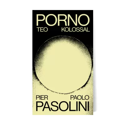 Capa de livro com círculo amarelo e texto em preto PORNO TEO KOLOSSAL PIER PAOLO PASOLINI