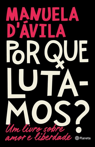 Capa de livro preto com textos em branco e vermelho, MANUELA DÁVILA POR QUE LUTAMOS? Um livro sobre amor e liberdade Planeta.