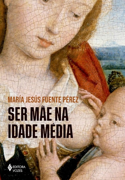 Capa do livro Ser Mãe na Idade Média com pintura clássica de mulher amamentando um bebé