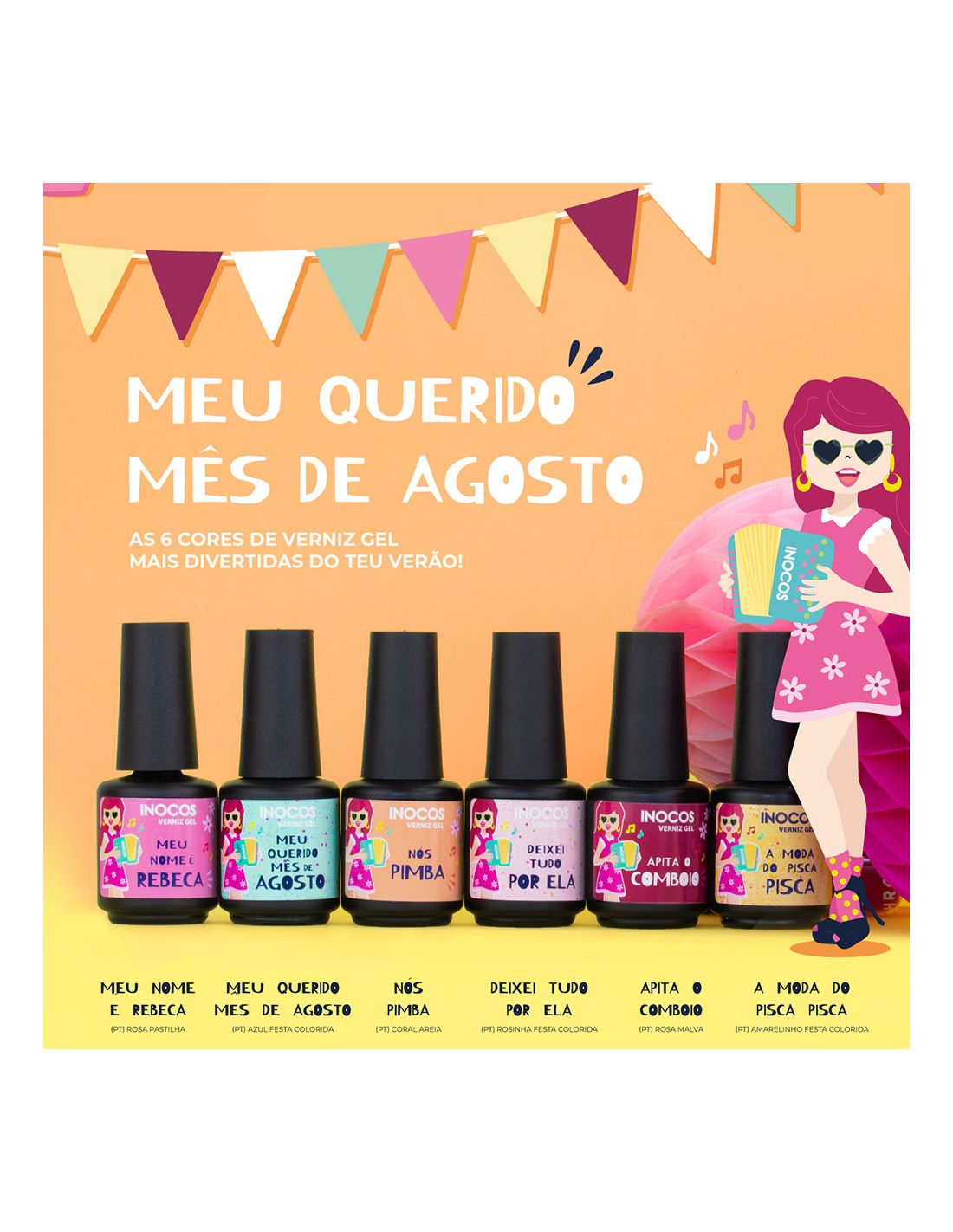 Coleção Verniz Gel Inocos - Meu Querido Mês de Agosto Conjunto de seis vernizes coloridos com rótulos ilustrados em fundo laranja decorado com bandeirolas e figura feminina cartoon