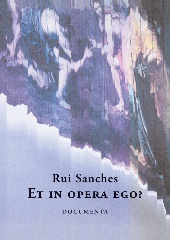 Et in Opera Ego? - seguido de A Obra-Prima Desconhecida de Honoré de Balzac Capa de livro com pintura clássica e texto 'Rui Sanches ET IN OPERA EGO? DOCUMENTA'.