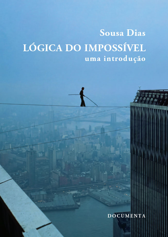 LÓGICA DO IMPOSSÍVEL - uma introdução Capa de livro com fotografia de homem na corda bamba entre edifícios e texto do título, autor e selo.