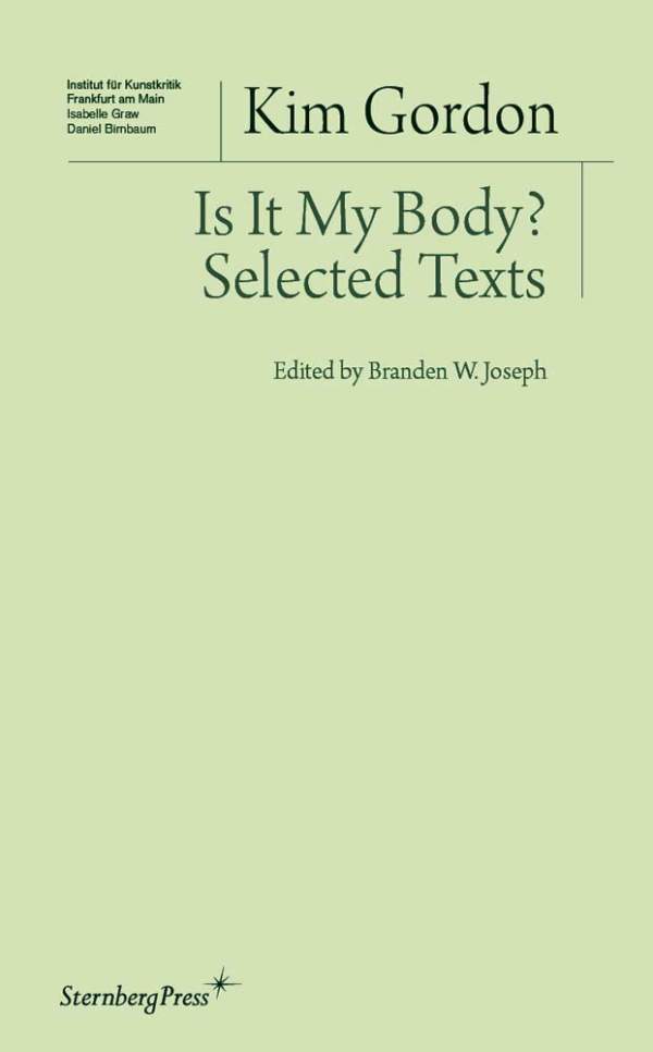 Is It My Body? - selected texts Capa de livro verde claro com texto preto 'Kim Gordon Is It My Body? Selected Texts'