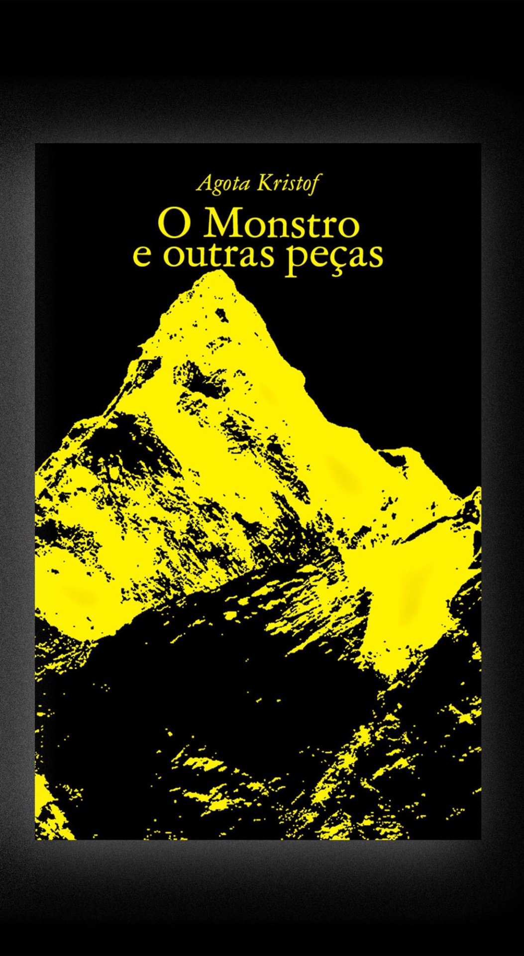 O Monstro e outras peças Capa de livro O Monstro e outras peças de Agota Kristof com imagem de uma montanha estilizada em amarelo