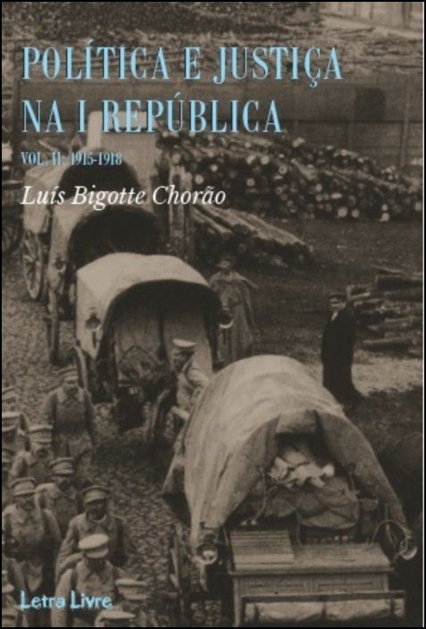 Política e Justiça na I República. Um regime entre a legalidade e a excepção 1915-1918. Vol. II. Capa do livro Política e Justiça na I República com foto histórica em p&b