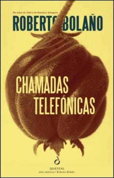 Chamadas Telefónicas Capa de livro com fundo amarelo e imagem castanha de cápsula, título 'Chamadas Telefónicas' e autor Roberto Bolaño