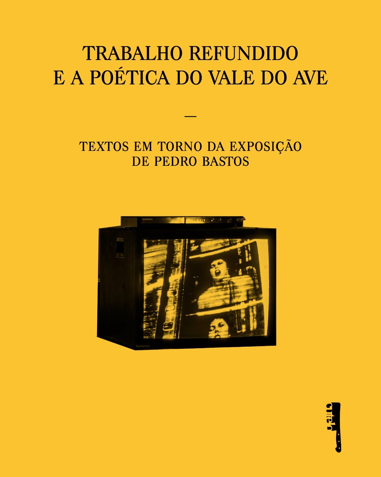 Trabalho Refundido e a Poética do Vale do Ave Capa de livro amarela com texto preto e imagem de televisão antiga com ecrã a mostrar imagens em tons de amarelo e preto.