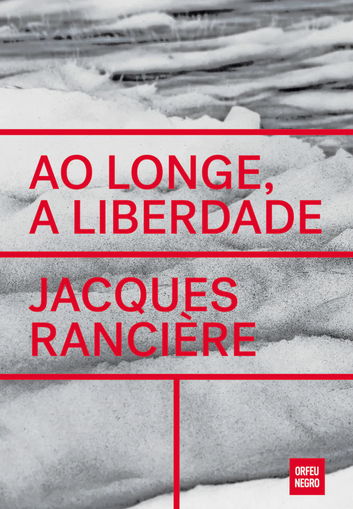 Ao Longe, A Liberdade: Ensaio sobre Tchékhov Capa do livro Ao Longe, a Liberdade de Jacques Rancière com texto vermelho e fundo preto e branco.