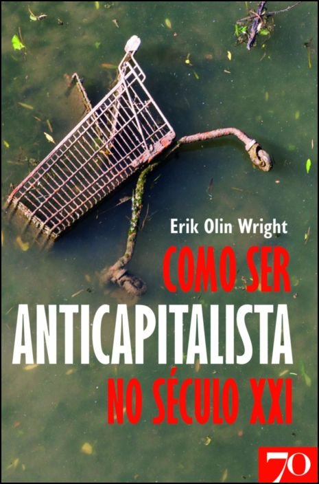 Como Ser Um Anticapitalista no Século XXI Capa de livro com carrinho de compras enferrujado submerso em água e texto em letras brancas e vermelhas