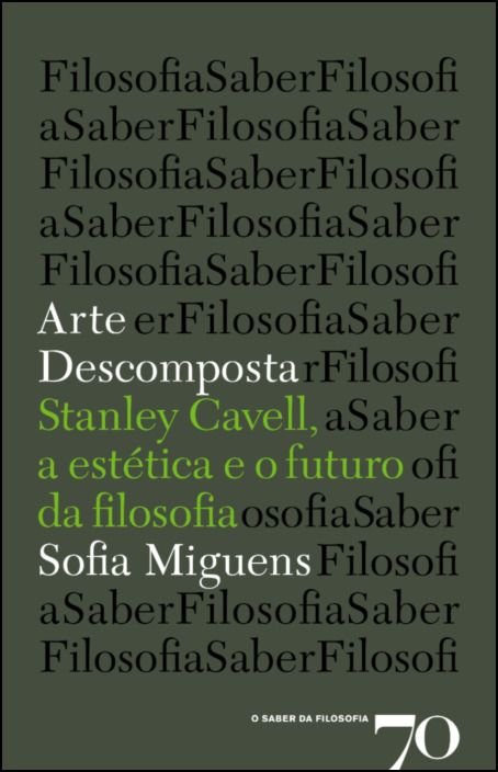 Arte Descomposta - Stanley Cavell, a estética e a filosofia Capa de livro cinzenta com texto em preto, branco e verde sobre filosofia e estética